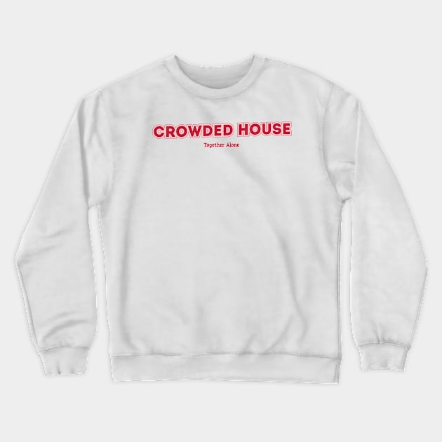 Crowded House Crewneck Sweatshirt by PowelCastStudio